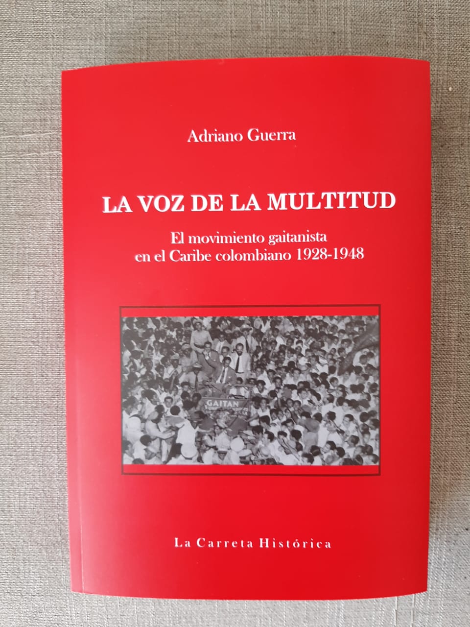 La voz de la multitud. El movimiento gaitanista en el Caribe colombiano, 1928-1948