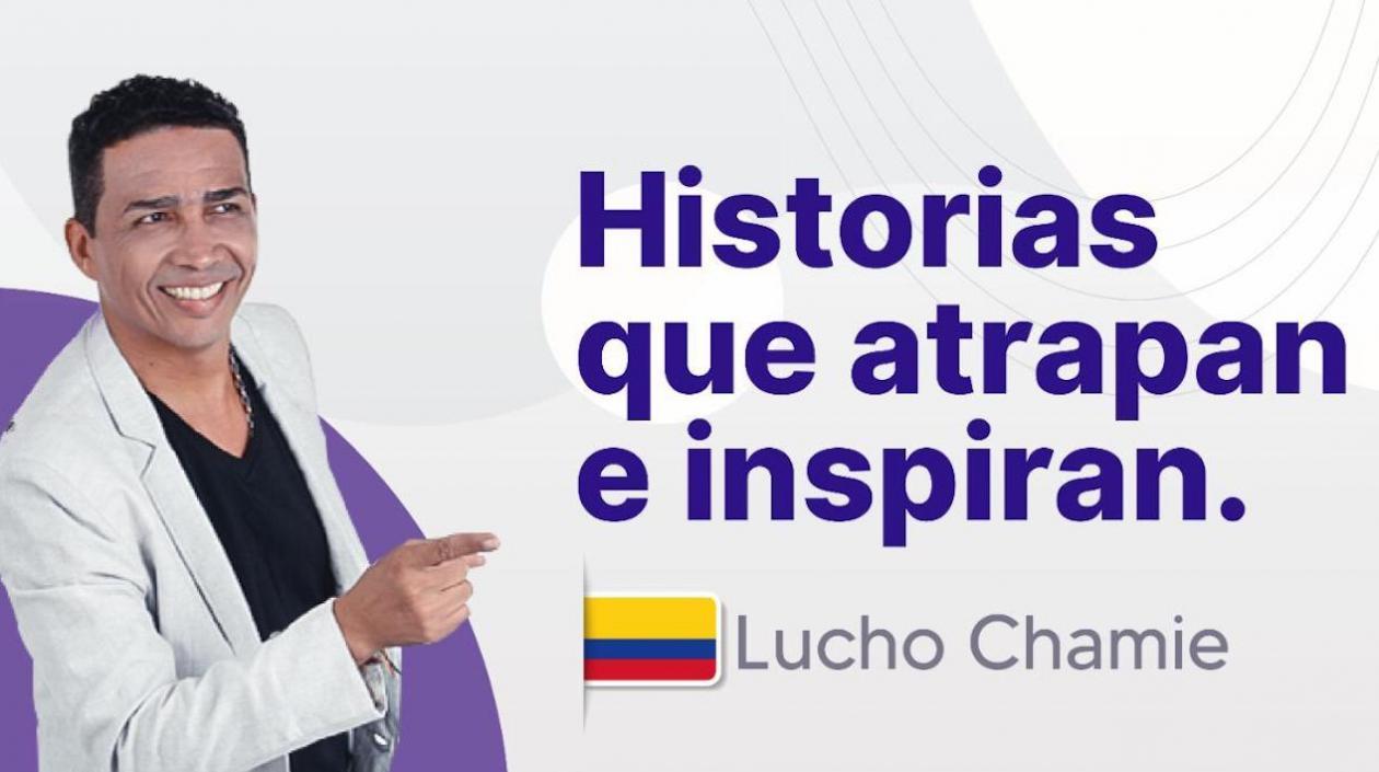 Lucho Chamié, invitado especial a Historias que atrapan e inspiran.