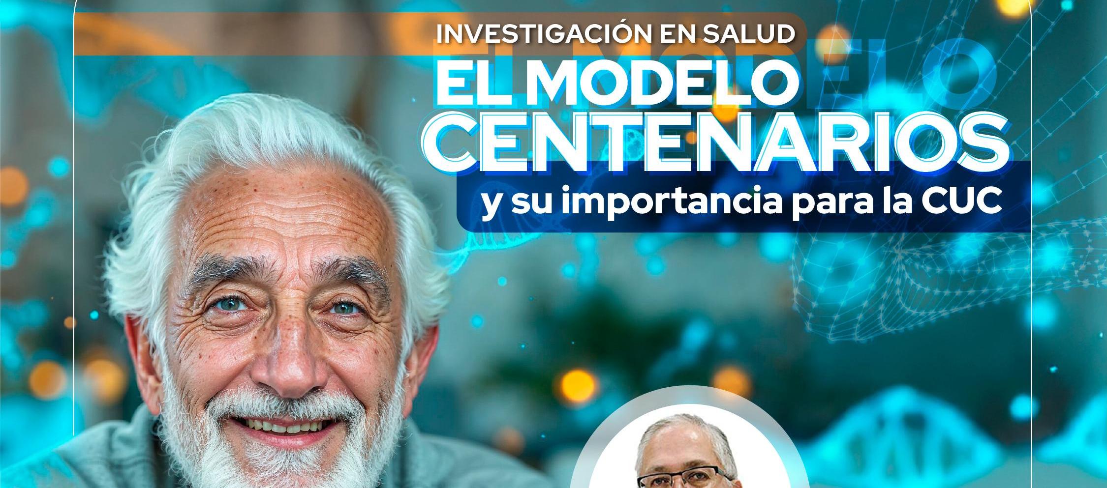 Investigación en Salud. El Modelo Centenarios y su Importancia para la CUC.