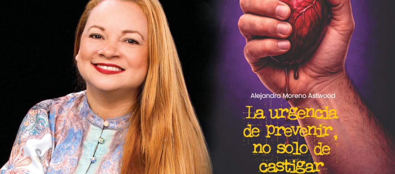 Alejandra Moreno Astwood y su obra 'La urgencia de prevenir, no solo de castigar’.