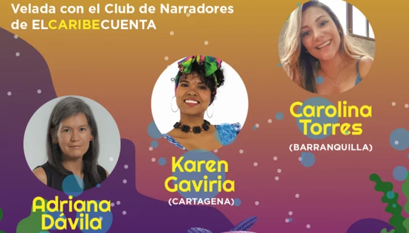Adriana Dávila, Karen Gaviria y Carolina Torres, las narradoras invitadas hoy a El Caribe Cuenta.