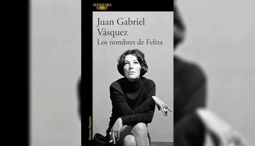  “Los nombres de Feliza”, de Juan Gabriel Vásquez.