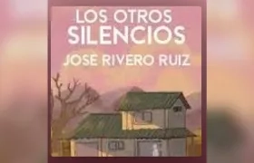 Los otros silencios de José Rivero Ruiz.