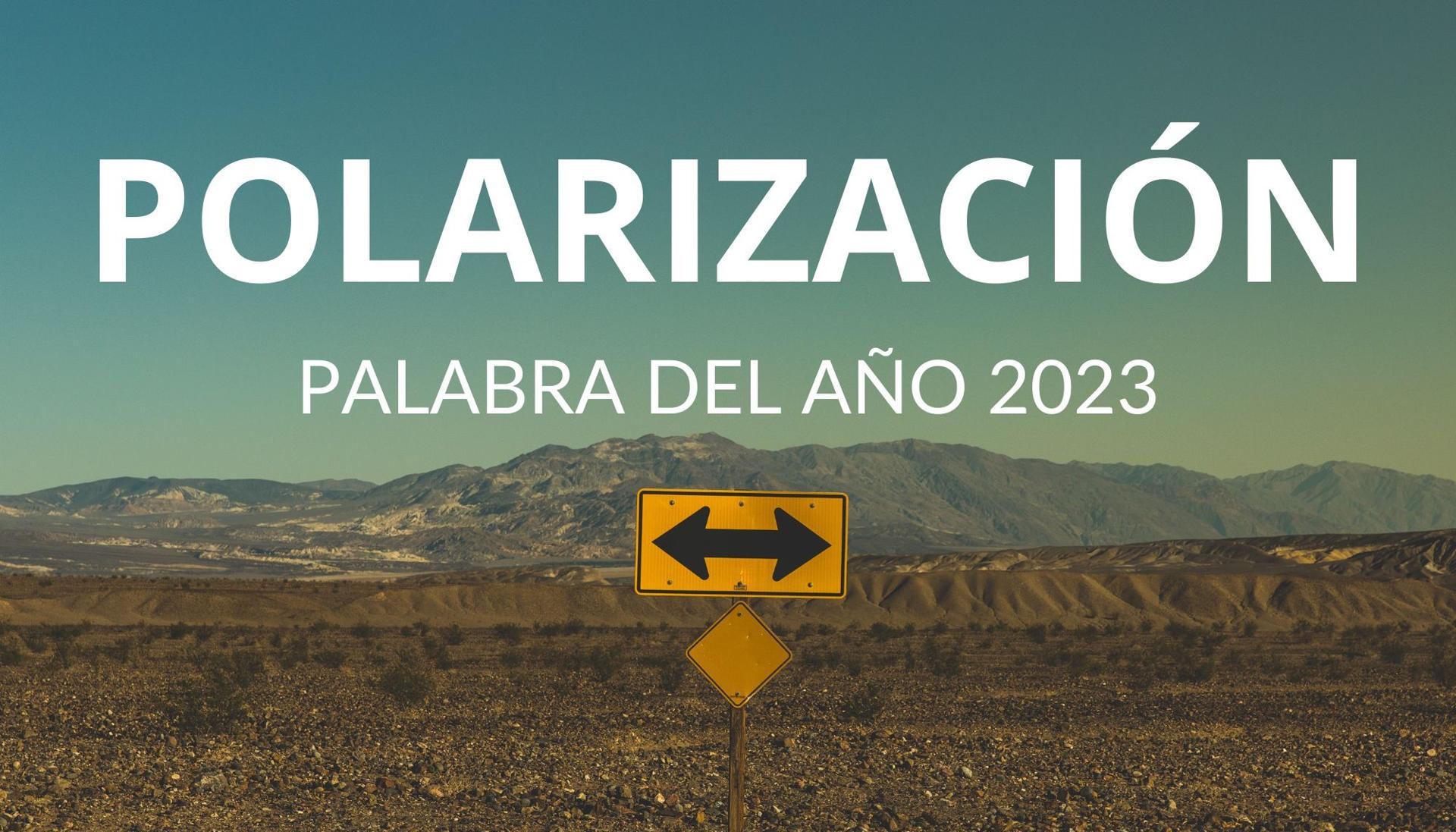 Polarización, palabra del año 2023.