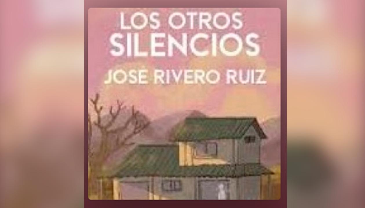 Los otros silencios de José Rivero Ruiz.
