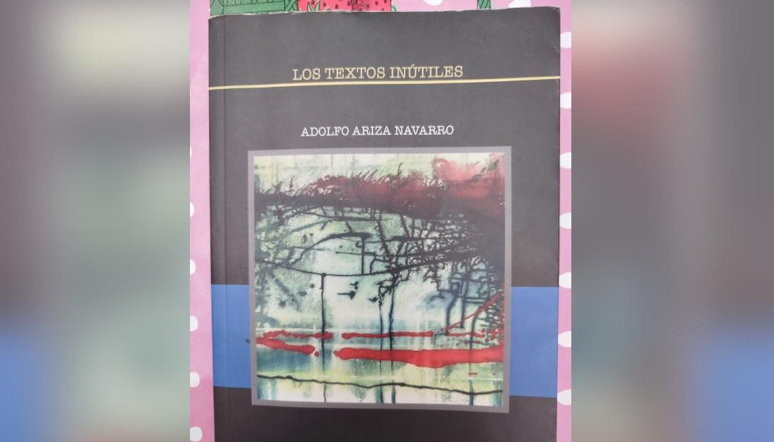 Los textos inútiles de Adolfo Ariza.