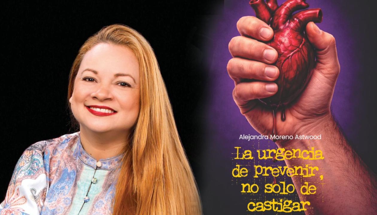 Alejandra Moreno Astwood y su obra 'La urgencia de prevenir, no solo de castigar’.