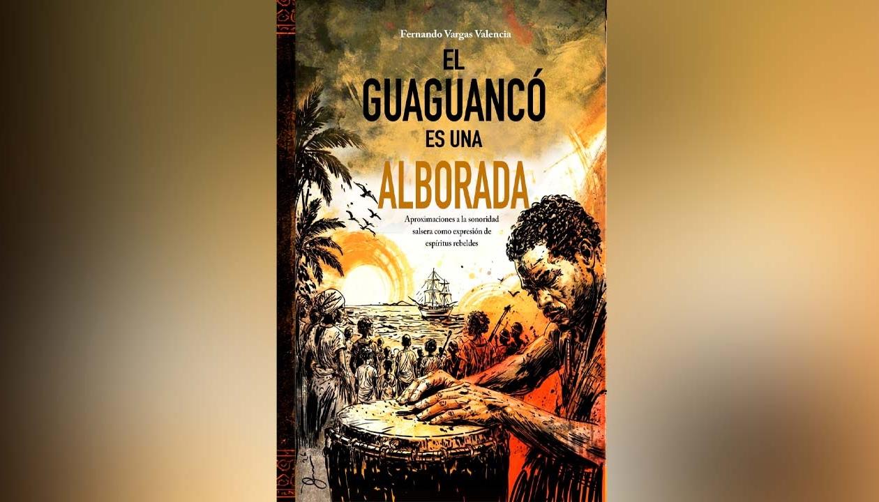 Portada del libro 'El guaguancó es una alborada', de Fernando Vargas Valencia.
