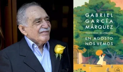 “En agosto nos vemos”, la novela inédita de Gabriel García Márquez