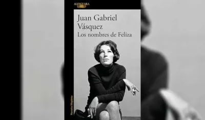  “Los nombres de Feliza”, de Juan Gabriel Vásquez.